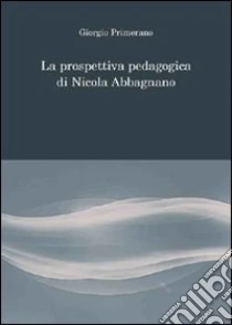 La prospettiva pedagogica di Nicola Abbagnano libro di Primerano Giorgio