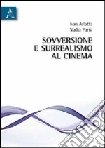 Sovversione e surrealismo al cinema libro di Arlotta Ivan - Parisi Nadia
