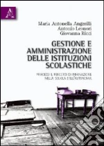 Gestione e amministrazione delle istituzioni scolastiche. Processi e percorsi di innovazione nella scuola dell'autonomia libro di Angerilli M. Antonietta - Leonori Antonio - Ricci Giovanna