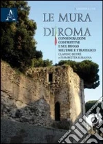 Le mura di Roma. Considerazioni sulla costruzione e sul ruolo militare e strategico libro di Botrè Claudio - Susanna Fiammetta