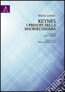 Keynes. I principi della macroeconomia libro di Lettieri Mattia