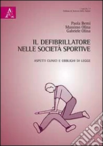 Il defibrillatore nelle società sportive libro di Berni Paola - Olima Massimo - Olima Gabriele