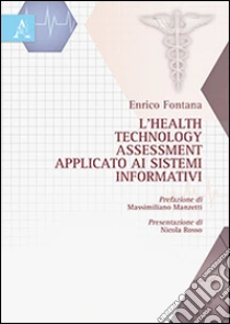 L'health technology assessment applicato ai sistemi informativi libro di Fontana Enrico