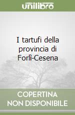 I tartufi della provincia di Forlì-Cesena libro di Tibiletti Elena - Zambonelli Alessandra