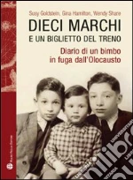 Dieci marchi e un biglietto del treno. Diario di un bimbo in fuga dall'olocausto libro di Goldstein Susy - Hamilton Gina