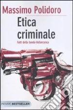 Etica criminale. Fatti della banda Vallanzasca libro di Polidoro Massimo