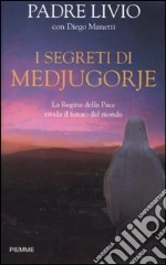 I segreti di Medjugorje. La regina della pace rivela il futuro del mondo libro di Fanzaga Livio - Manetti Diego