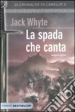 La spada che canta. Le cronache di Camelot (2) libro di Whyte Jack