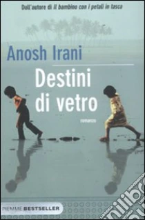 Destini di vetro libro di Irani Anosh