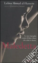 Maledetta. La mia battaglia contro il falso Islam che odia le donne libro di Ahmad Al-Hussein Lubna