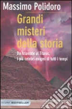 Grandi misteri della storia. Da Atlantide al Titanic, i più celebri enigmi di tutti i tempi libro di Polidoro Massimo