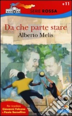 Da che parte stare. I bambini che diventarono Giovanni Falcone e Paolo Borsellino libro di Melis Alberto