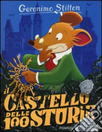 Il castello delle 100 storie. Con gadget libro di Stilton Geronimo