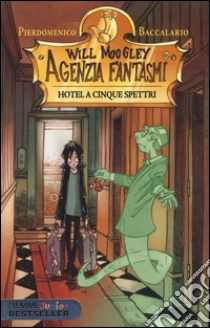 Hotel a cinque spettri. Will Moogley Agenzia Fantasmi libro di Baccalario Pierdomenico