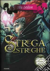 Strega delle streghe. Principesse del regno della fantasia (13) libro di Stilton Tea