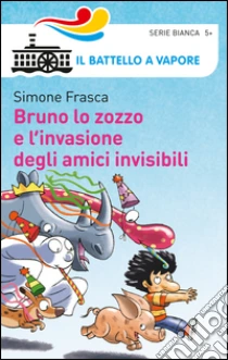Bruno lo zozzo e l'invasione degli amici invisibili libro di Frasca Simone