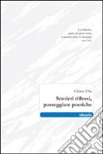 Sentieri riflessi, passeggiate poetiche libro di Elia Chiara
