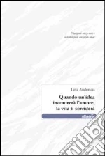 Quando un'idea incontrerà l'amore, la vita ti sorriderà libro di Andonaia Lina