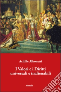 I valori e i diritti universali e inalienabili libro di Albonetti Achille