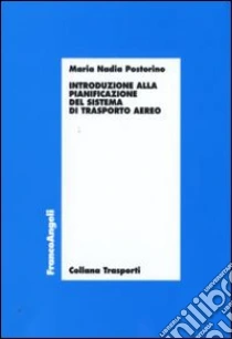 Introduzione alla pianificazione del sistema di trasporto aereo libro di Postorino M. Nadia