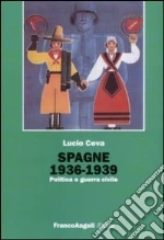 Spagna 1936-1939. Politica e guerra civile libro di Ceva Lucio