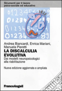 La discalculia evolutiva. Dai modelli neuropsicologici alla riabilitazione. Con CD-ROM libro di Biancardi Andrea - Mariani Enrica - Pieretti Manuela