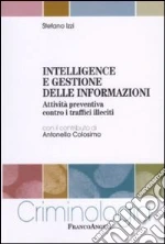Intelligence e gestione delle informazioni. Attività preventiva contro i traffici illeciti libro di Izzi Stefano
