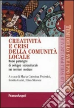 Creatività e crisi della comunità locale. Nuovi paradigmi di sviluppo socioculturale nei territori mediani libro