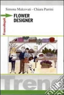 Flower designer libro di Malcovati Simona - Parrini Chiara