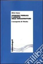 Opinione pubblica e impatto delle infrastrutture. L'aeroporto di Viterbo libro di Franco Silvio