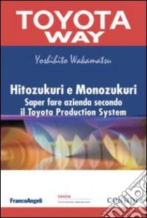 Hitozukuri e Monozukuri. Saper fare azienda secondo il Toyota Production System libro di Wakamatsu Yoshihito