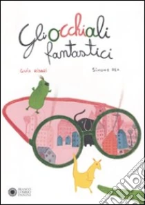 Gli Occhiali fantastici libro di Risari Guia - Rea Simone