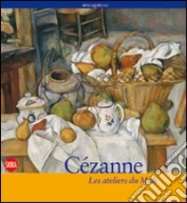 Cézanne. Les ateliers du Midi libro