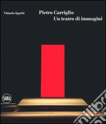 Pietro Carriglio. Un teatro di immagini libro di Sgarbi Vittorio