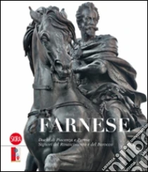Farnese. Duchi di Piacenza e Parma. Signori del Rinascimento e del Barocco libro di Zuffi Stefano