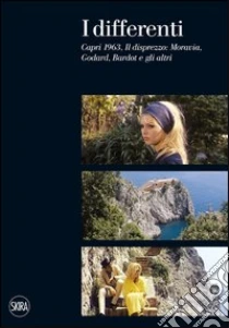 I differenti. Capri 1963, Il disprezzo: Moravia, Godard, Bardot e gli altri libro di Aprà Adriano - Pistagnesi Patrizia
