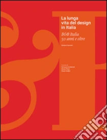 La lunga vita del design in Italia. B&B Italia 50 anni e oltre libro di Casciani Stefano
