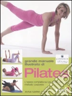 Grande manuale illustrato di Pilates. L'opera completa sul più affermato metodo corporeo libro di Cova Anna M.