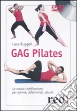 Gag pilates. La nuova tonificazione per gambe, addominali, glutei. DVD libro di Ruggeri Luca