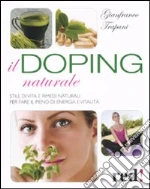 Il doping naturale. Stile di vita e rimedi naturali per vavorire il pieno di energia e vitalità libro di Trapani Gianfranco