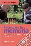 Potenziare la memoria. Che cosa fare per mantenerla vivace a tutte le età libro di Gose Kathleen B. - Levi Gloria