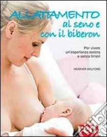 Allattamento al seno e al biberon libro di Welford Heather
