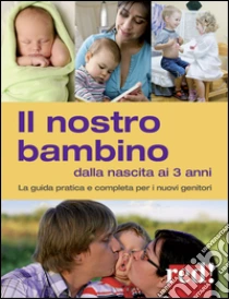 Il nostro bambino dalla nascita ai 3 anni. La guida pratica e completa per i nuovi genitori libro di Settimo Giulia - Trapani Gianfranco