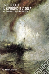 Il giardino e l'isola. Due figure della felicità in Rousseau libro di Cocco Enzo