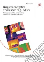 Diagnosi energetica strumentale degli edifici. Termografia e analisi non distruttive. Normativa e procedure operative libro di Lucchi Elena