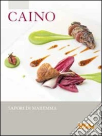 Caino. Sapori di Maremma libro di Bionda Debora - Vischi Carlo