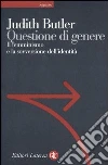 Questione di genere. Il femminismo e la sovversione dell'identità libro di Butler Judith
