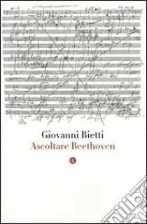 Ascoltare Beethoven. Con CD audio libro di Bietti Giovanni