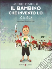 Il bambino che inventò lo zero libro di Feniello Amedeo - Folì Gianluca