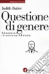 Questione di genere. Il femminismo e la sovversione dell'identità libro di Butler Judith